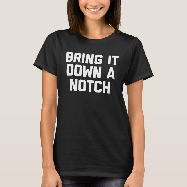 Bring It Down A Notch   Saying Sarcastic Humor T-Shirt (Vorderseite)