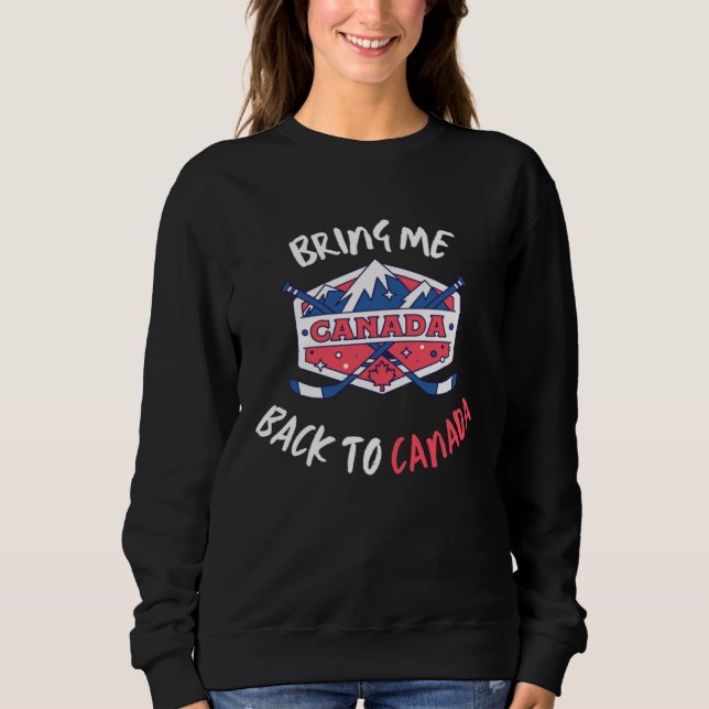 Bring Me Back To Canada Travel Vacation Hockey Sweatshirt (Vorderseite)