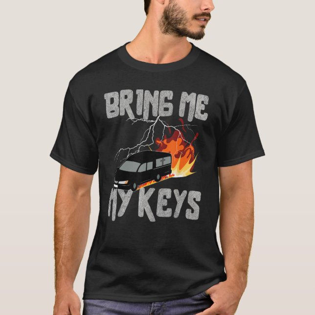 Bring Me My Keys Funeral Car Drifting Sarcastic T-Shirt (Vorderseite)