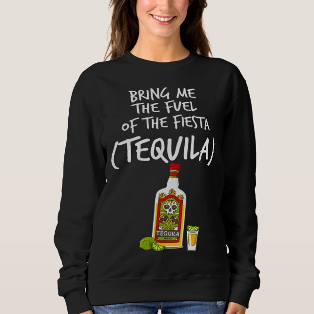 Bring me The Fuel of The Fiesta   Tequila Sweatshirt (Vorderseite)
