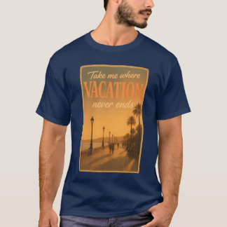 Bring mich dorthin, wo der Urlaub nie endet Wander T-Shirt