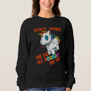 Bring mich nicht dazu, den ganzen Voodoo auf dich Sweatshirt