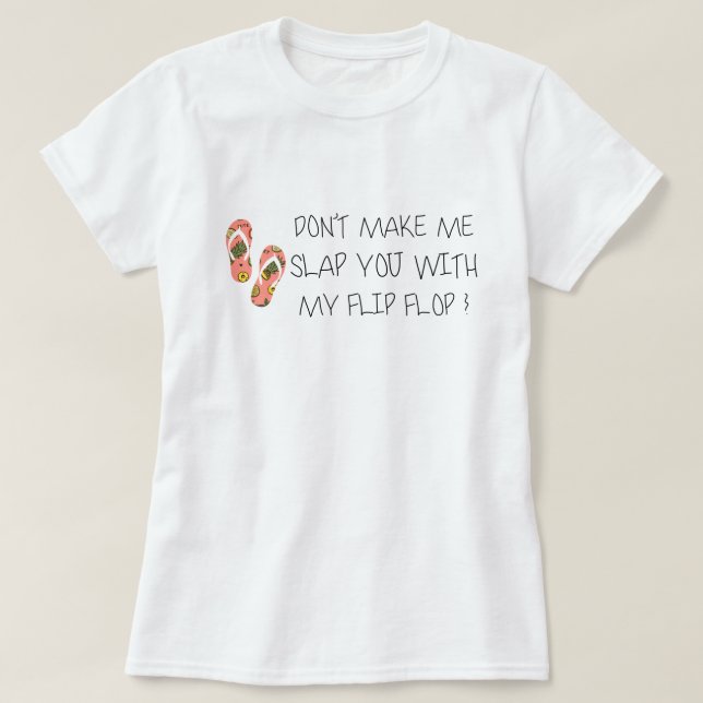 Bring mich nicht dazu, dich mit meinem Dreh-Flop z T-Shirt (Design vorne)