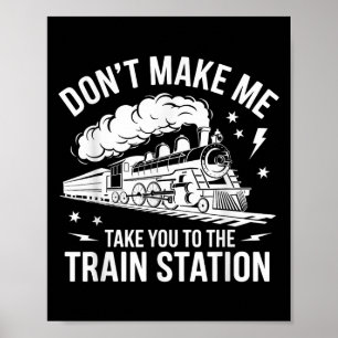 Bring mich nicht dazu, dich zum Bahnhof zu bringen Poster