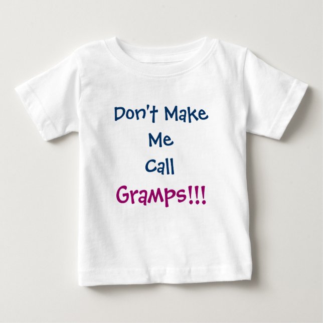 Bring mich nicht dazu, Gramps Opa Säugling T - Shi Baby T-shirt (Vorderseite)