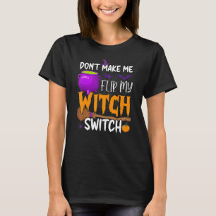 Bring mich nicht dazu, mein Hexenschalter-Hallowee T-Shirt