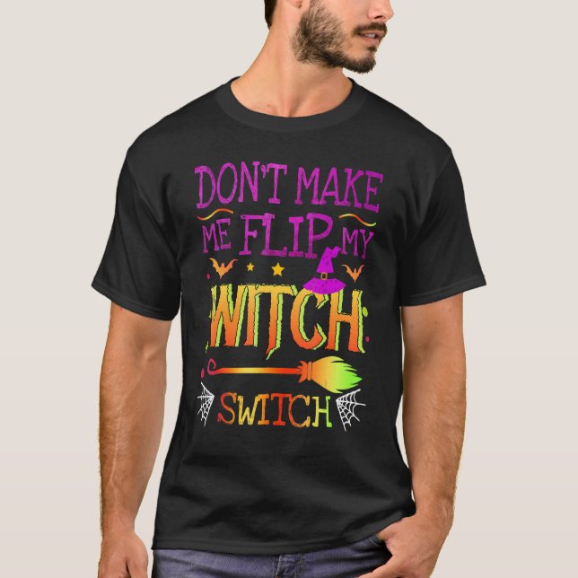 Bring mich nicht dazu, mein Hexenschalter-Hallowee T-Shirt (Vorderseite)