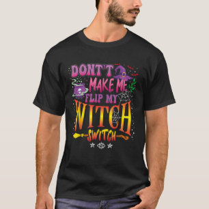 Bring mich nicht dazu, mein Hexenschaltermädchen D T-Shirt