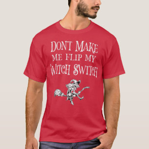 Bring mich nicht dazu, mein Hexenschalterpaar Dreh T-Shirt