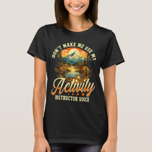 Bring mich nicht dazu, meine Aktivitätsanweiser-St T-Shirt