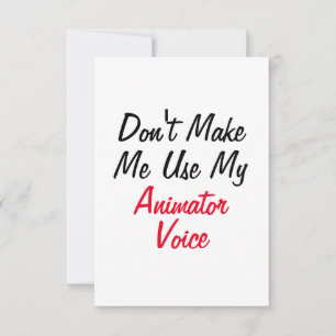 Bring mich nicht dazu, meine Animator-Stimme zu be Karte