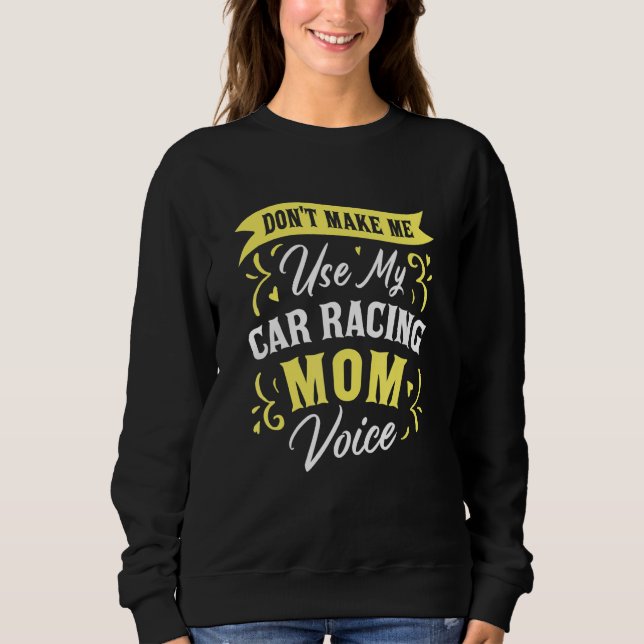 Bring mich nicht dazu, meine Autorenn-Mutter-Stimm Sweatshirt (Vorderseite)