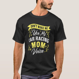 Bring mich nicht dazu, meine Autorenn-Mutter-Stimm T-Shirt
