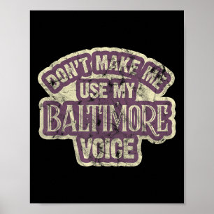 Bring mich nicht dazu, meine Baltimore-Stimme zu b Poster