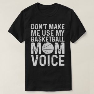 Bring mich nicht dazu, meine Basketball-Mutter-Sti T-Shirt