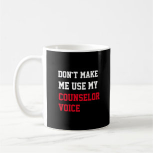 Bring mich nicht dazu, meine Beraterstimme zu benu Kaffeetasse