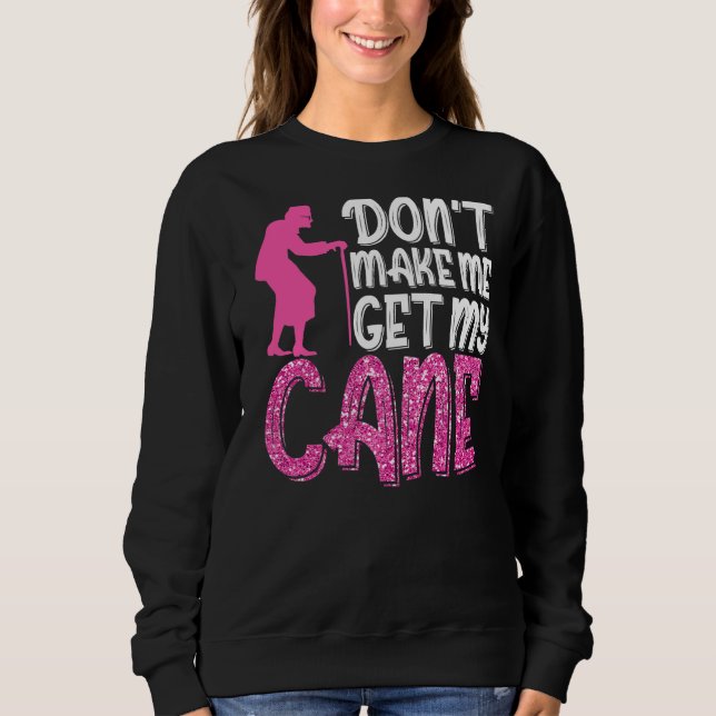 Bring mich nicht dazu, meine Cane Großmutter Oma z Sweatshirt (Vorderseite)
