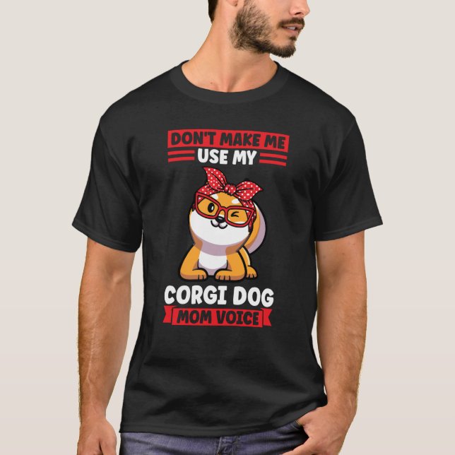 Bring mich nicht dazu, meine Corgi-Hundemutter-Sti T-Shirt (Vorderseite)