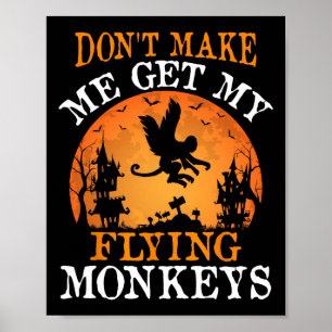 Bring mich nicht dazu, meine fliegenden Affen zu h Poster
