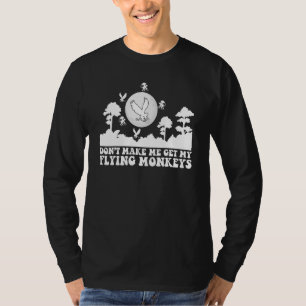 Bring mich nicht dazu, meine fliegenden Affen zu h T-Shirt