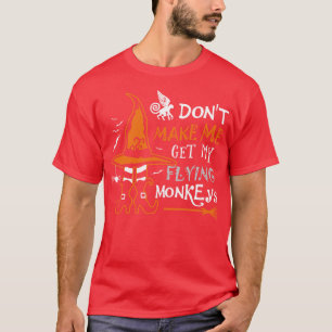 Bring mich nicht dazu, meine fliegenden Affen zu h T-Shirt