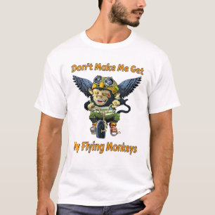 Bring mich nicht dazu, meine fliegenden Affen zu s T-Shirt