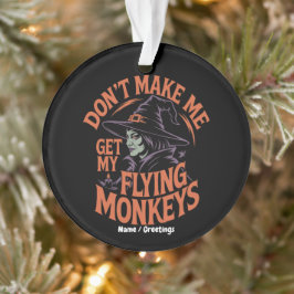 Bring mich nicht dazu, meine fliegenden Affen zur  Ornament
