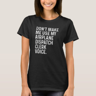 Bring mich nicht dazu, meine Flugzeug-Dispatch-Cle T-Shirt