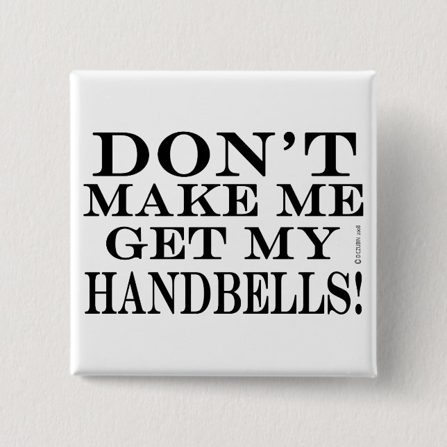 Bring mich nicht dazu, meine Handglocken zu bekomm Button (Vorderseite)