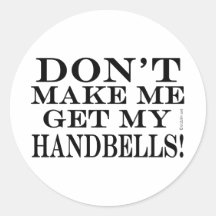 Bring mich nicht dazu, meine Handglocken zu bekomm