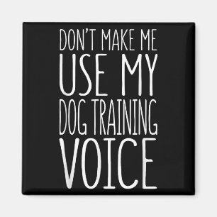 Bring mich nicht dazu, meine Hundetrainerstimme zu Magnet