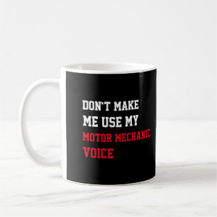 Bring mich nicht dazu, meine Kfz-Mechaniker-Stimme Kaffeetasse