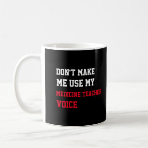 Bring mich nicht dazu, meine Lehrer-Stimme für Med Kaffeetasse