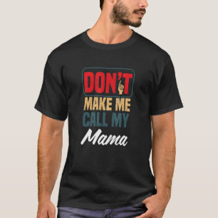 Bring mich nicht dazu, meine Mama-Familie-Spaß-Ver T-Shirt