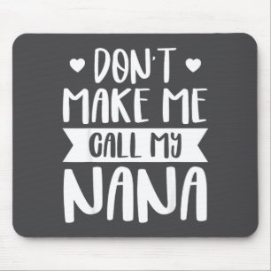 Bring mich nicht dazu, meine Nana lustiger Spruch Mousepad