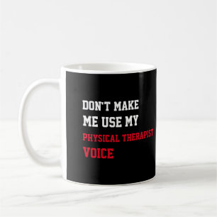 Bring mich nicht dazu, meine Physiotherapeuten-Sti Kaffeetasse