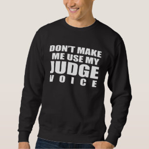 Bring mich nicht dazu, meine Richterstimme zu benu Sweatshirt