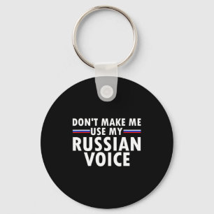 Bring mich nicht dazu, meine russische Stimme zu b Schlüsselanhänger