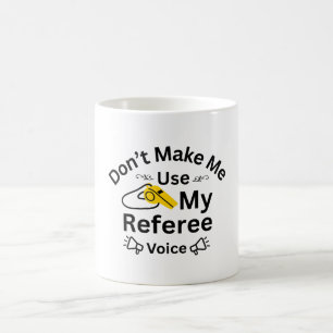 Bring mich nicht dazu, meine Schiedsrichterstimme Kaffeetasse