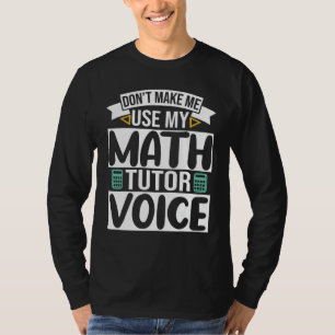 Bring mich nicht dazu, meine Stimme als Mathe-Tuto T-Shirt