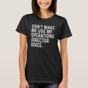 Bring mich nicht dazu, meine Stimme als Operations T-Shirt