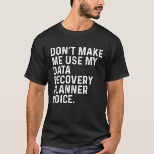 Bring mich nicht dazu, meine Stimme für den Datenw T-Shirt