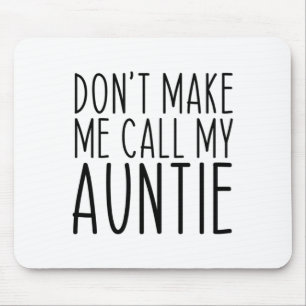 Bring mich nicht dazu, meine Tante Tante anzurufen Mousepad