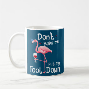 Bring mich nicht dazu, meinen Fuß in rosa Flamingo Kaffeetasse