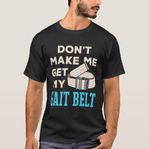 Bring mich nicht dazu, meinen Ganggürtel Physical  T-Shirt