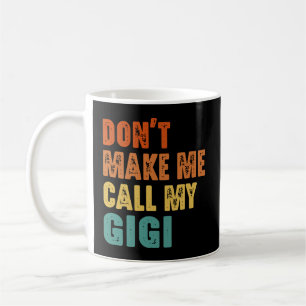 Bring mich nicht dazu, meinen Gigi anzurufen Kaffeetasse