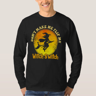 Bring mich nicht dazu, meinen Hexenschalter umzule T-Shirt