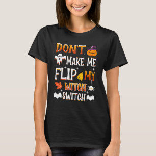 Bring mich nicht dazu, meinen Hexenschalter umzule T-Shirt