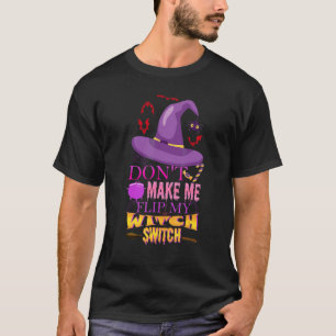 Bring mich nicht dazu, meinen Hexenschalter umzule T-Shirt