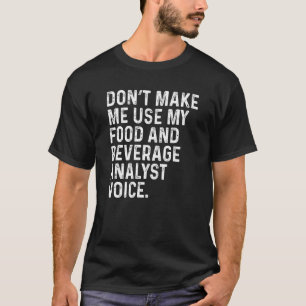 Bring Mich Nicht Dazu, Meinen Lebensmittel- Und Ge T-Shirt
